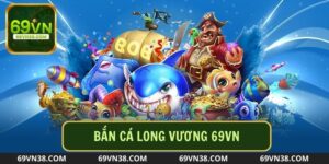 Bắn Cá Long Vương Có Gì Hot? Tất Tần Tật Điều Cần Biết