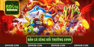 Bắn Cá Xèng Đổi Thưởng 69VN - Vũ Khí Hiệu Quả Nhất Là Gì?