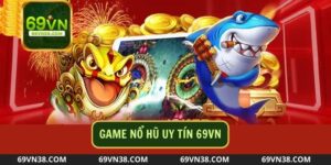 Game Nổ Hũ Uy Tín Tại 69VN Gồm Những Siêu Phẩm Nào?