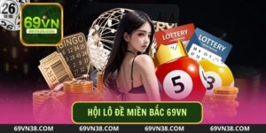 Tại Sao Nên Tham Gia Hội Lô Đề Miền Bắc Tại Nền Tảng 69VN?