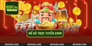 Nổ Hũ Trực Tuyến - Bí Quyết Thắng Tỷ Đồng Tại 69VN Là Gì?