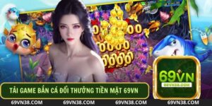 Tải Game Bắn Cá Đổi Thưởng Tiền Mặt Ở Đâu Uy Tín Nhất?